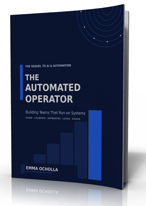 The Automated Operator: Building Teams That Run on Systems  The S.C.A.L.E. Framework for Turning AI Systems Into an Organization-Wide Capability (Book 2 of the AI & Automation Series)